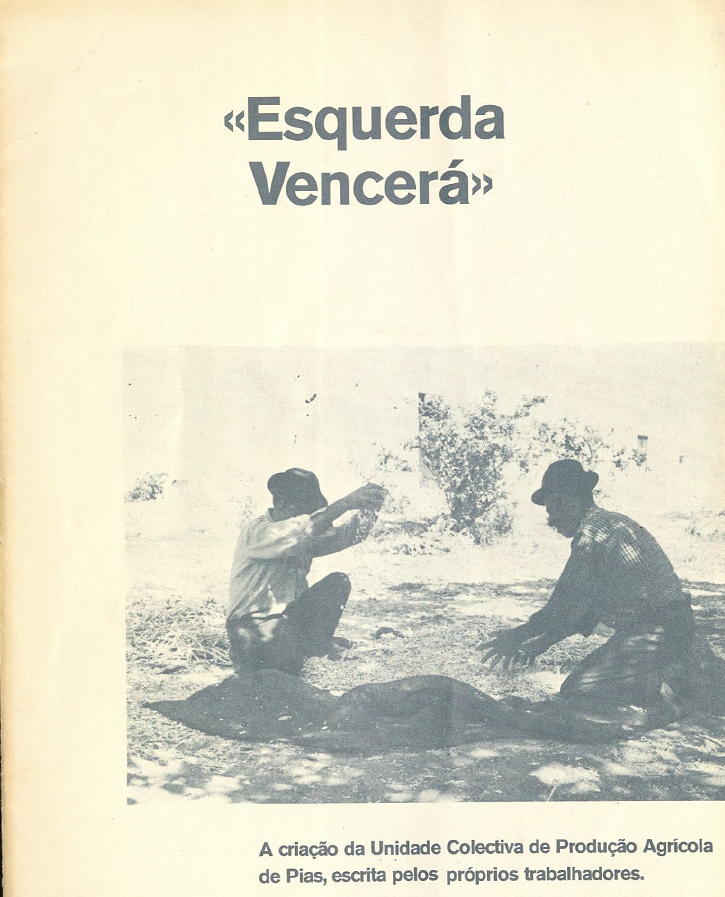 "Esquerda vencerá - A criação da Unidade Colectiva de Produção Agrícola de Pias, escrita pelos proprios trabalhadores"