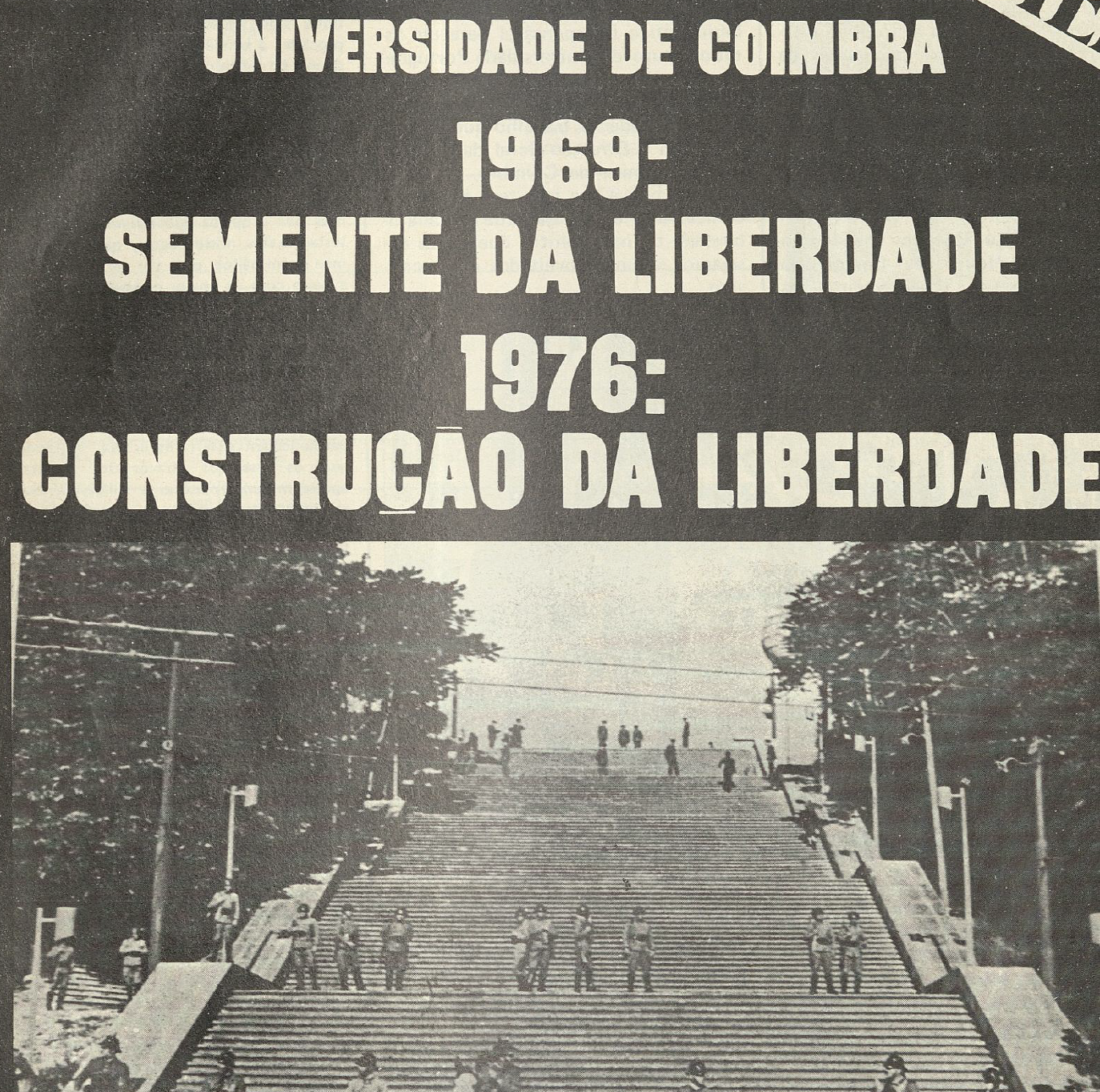 "Universidade de Coimbra 1969: Semente da Liberdade 1976: Construção da Liberadade"