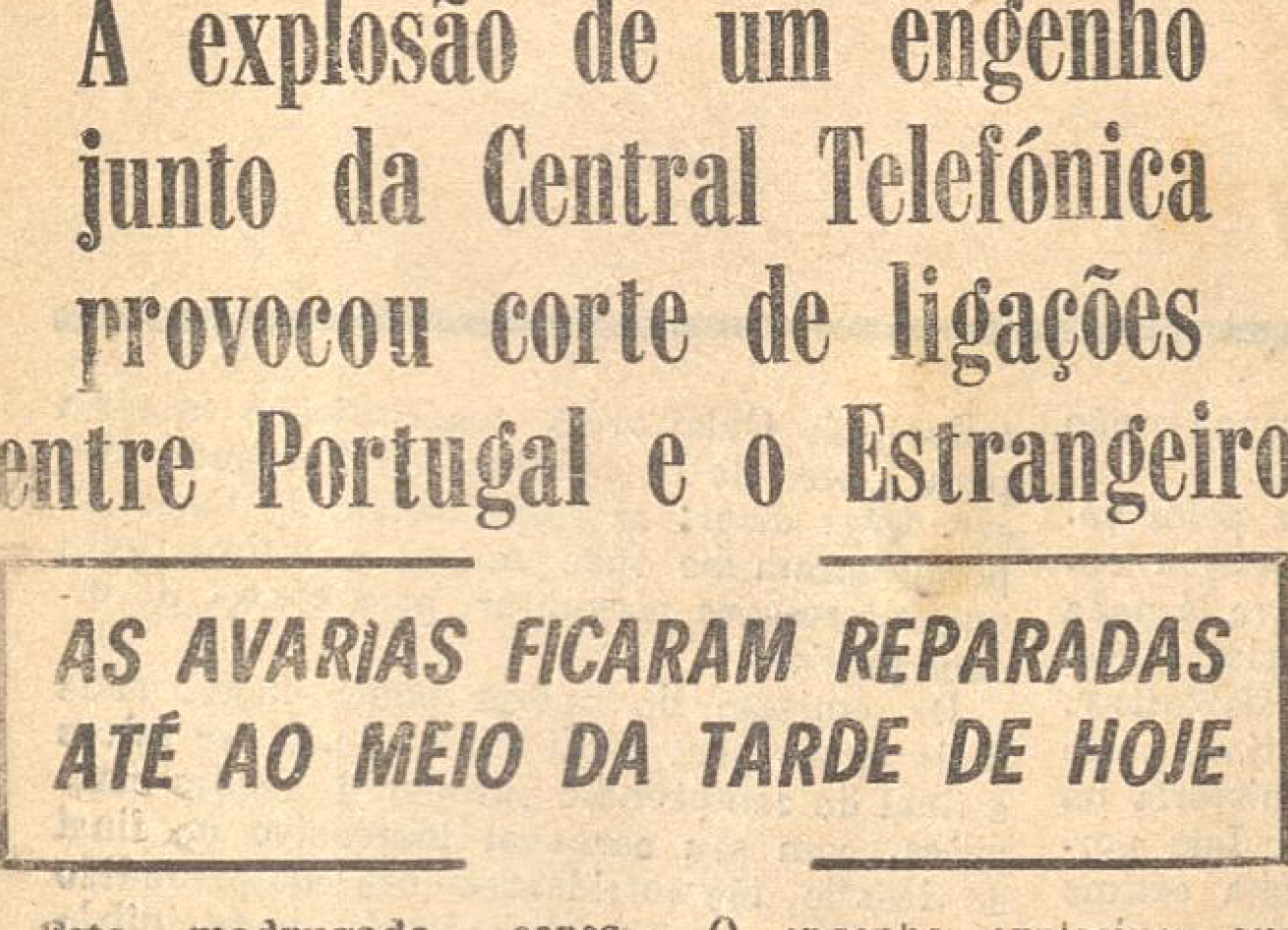 "A explosão de um engenho junto da Central Telefónica provocou corte de ligações entre Portugal e o Estrangeiro"